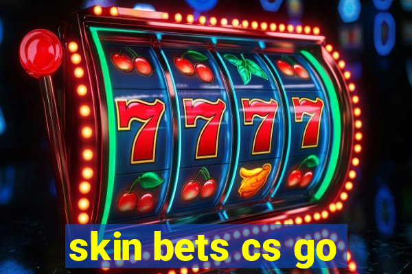 skin bets cs go