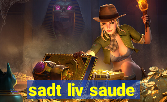 sadt liv saude