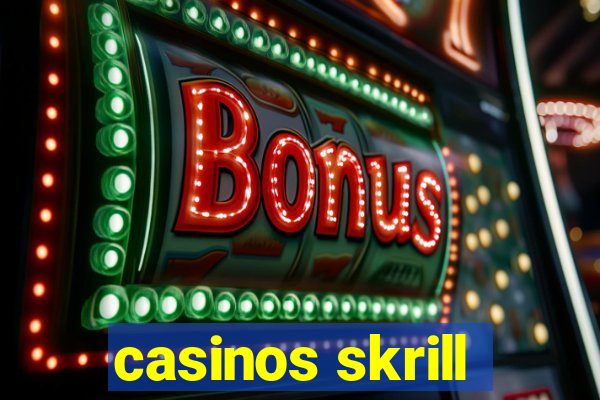 casinos skrill