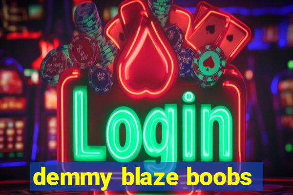 demmy blaze boobs