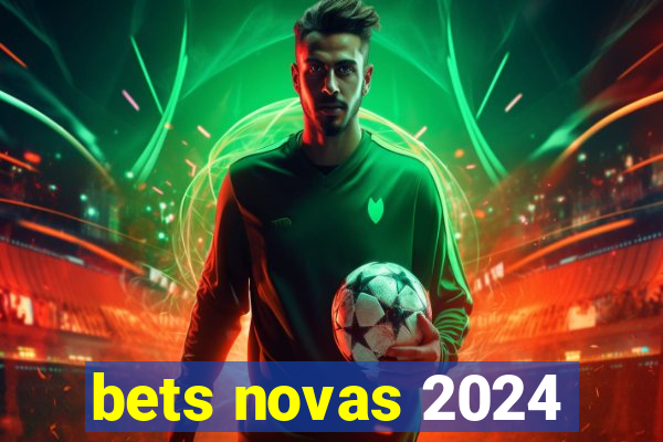 bets novas 2024