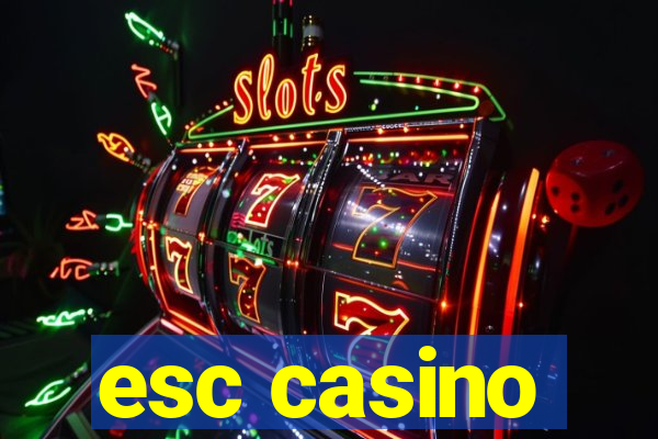 esc casino