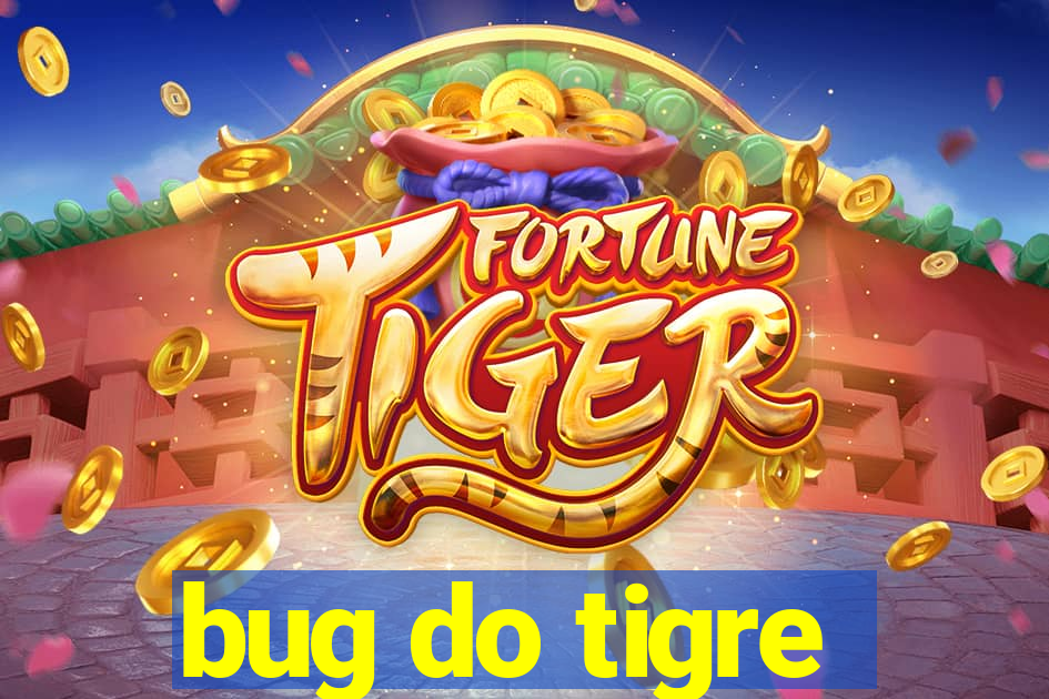 bug do tigre