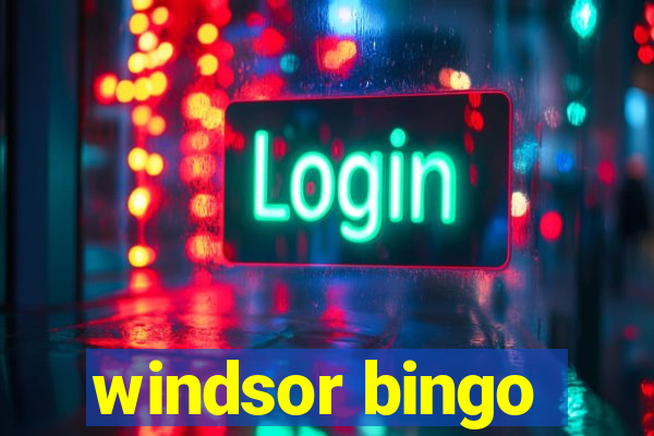 windsor bingo