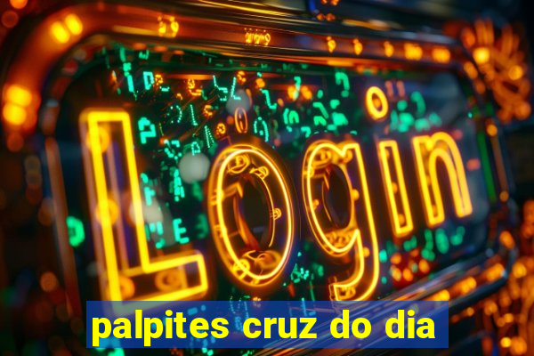 palpites cruz do dia