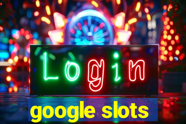 google slots