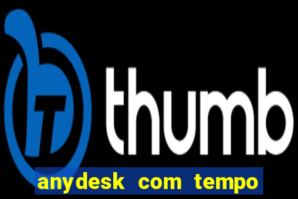 anydesk com tempo de uso