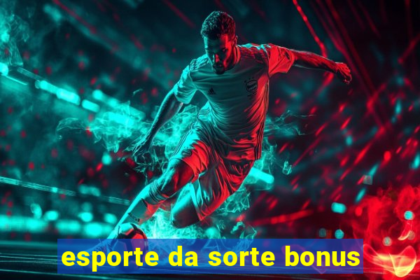 esporte da sorte bonus