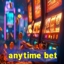 anytime bet