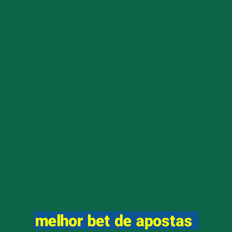 melhor bet de apostas