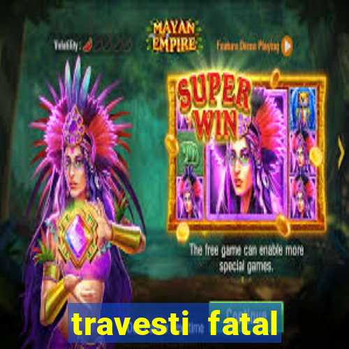 travesti fatal porto alegre