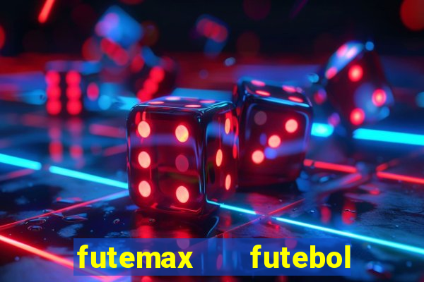 futemax   futebol ao vivo