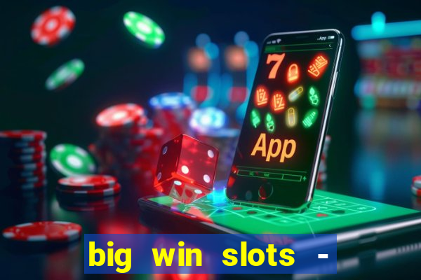 big win slots - slot machines