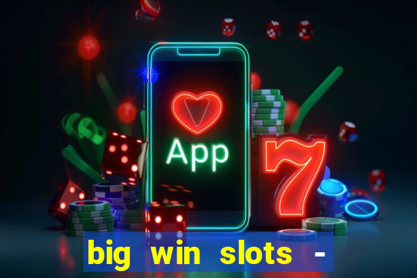 big win slots - slot machines