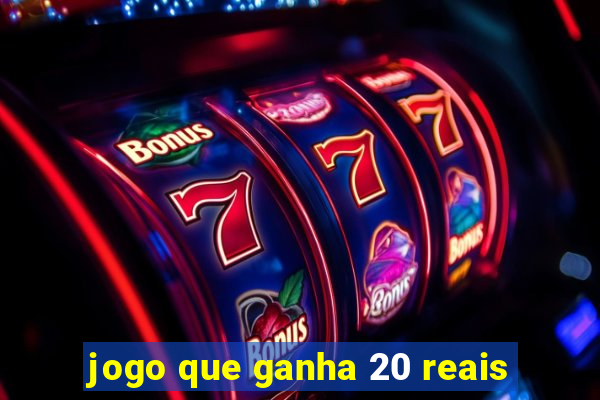 jogo que ganha 20 reais