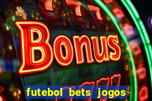 futebol bets jogos de hoje