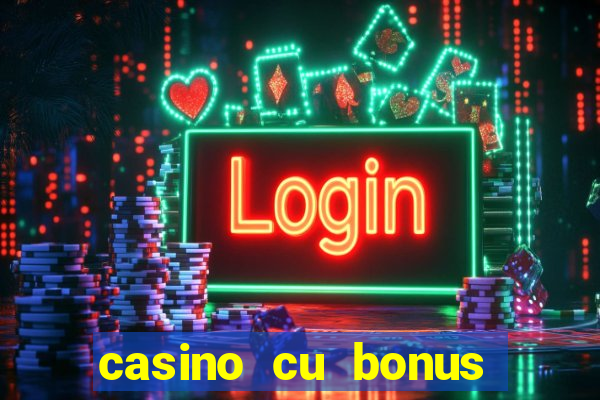 casino cu bonus fara depunere