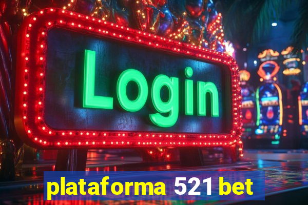 plataforma 521 bet