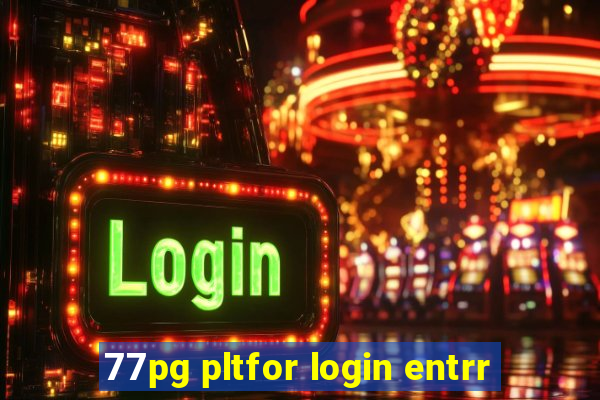 77pg pltfor login entrr