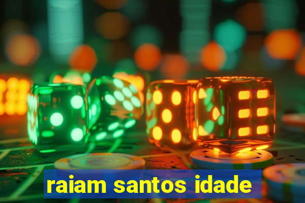 raiam santos idade