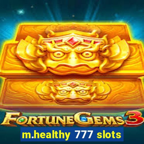 m.healthy 777 slots