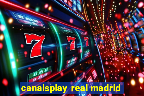 canaisplay real madrid