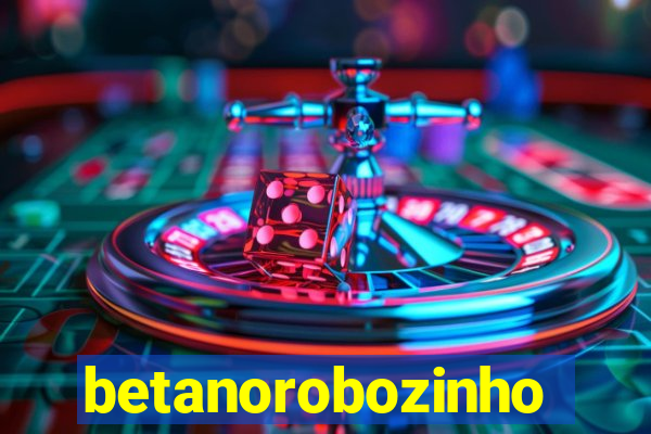 betanorobozinho