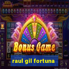 raul gil fortuna