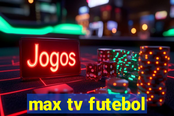 max tv futebol