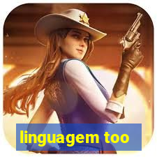 linguagem too