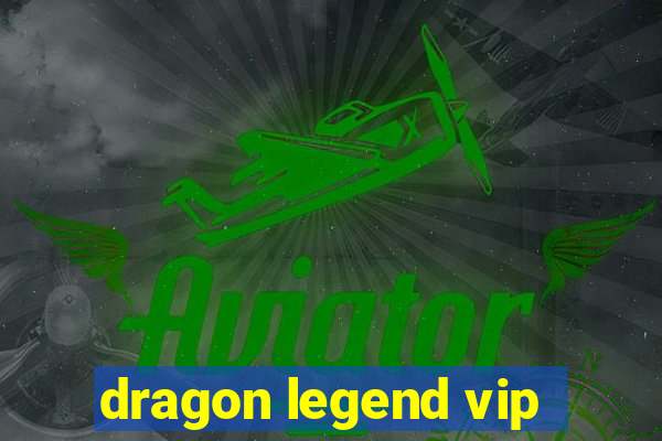 dragon legend vip