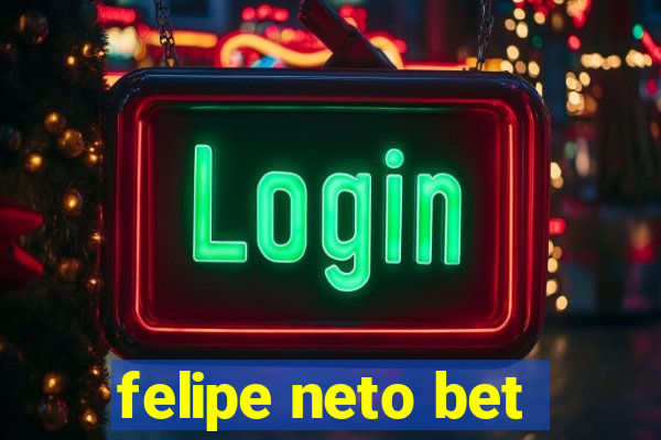 felipe neto bet