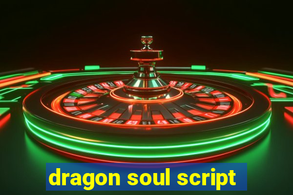 dragon soul script