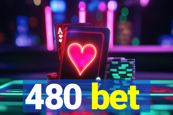 480 bet