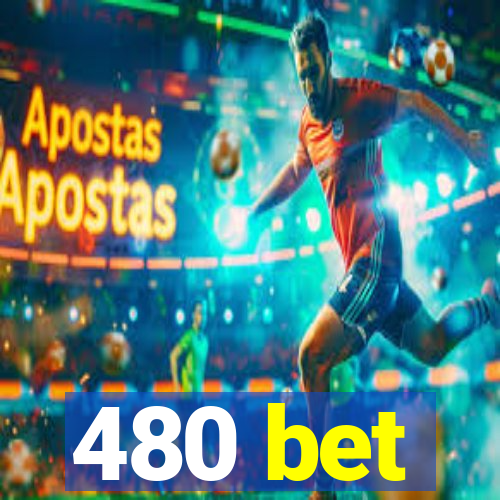 480 bet