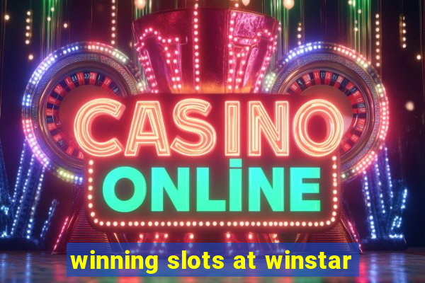 winning slots at winstar