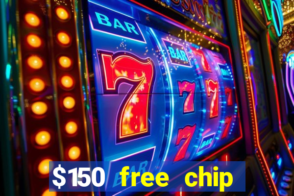 $150 free chip casinos 2021