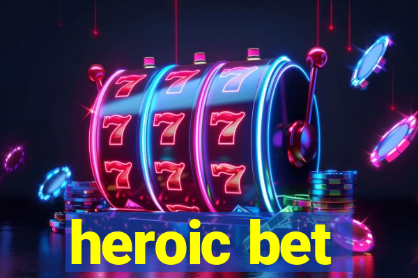 heroic bet