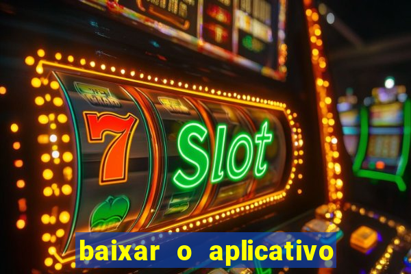 baixar o aplicativo bet app