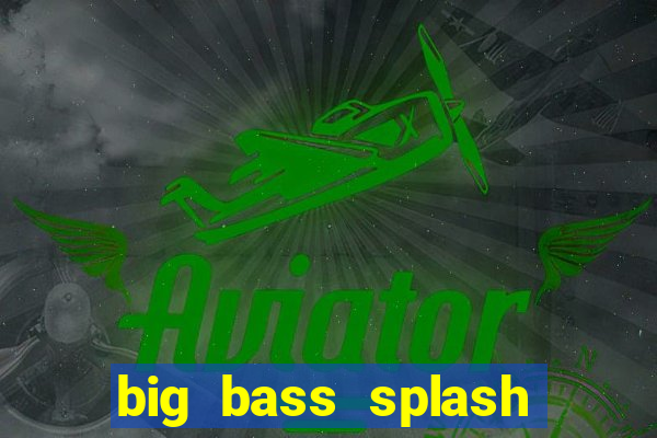 big bass splash demo betano