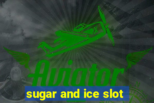 sugar and ice slot