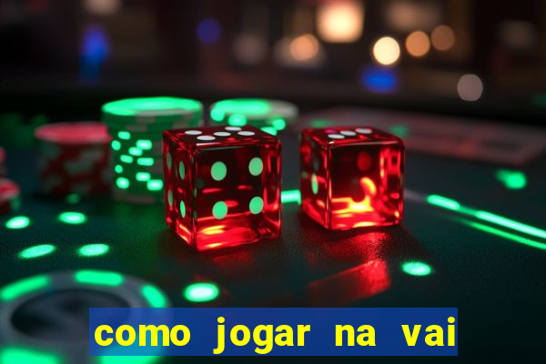 como jogar na vai de bet