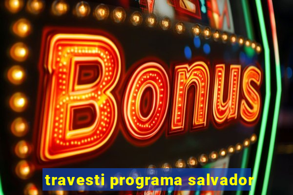 travesti programa salvador