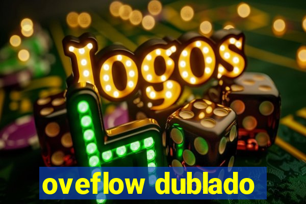 oveflow dublado