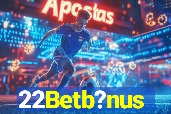 22Betb?nus