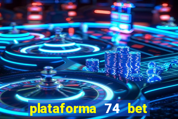 plataforma 74 bet é confiável