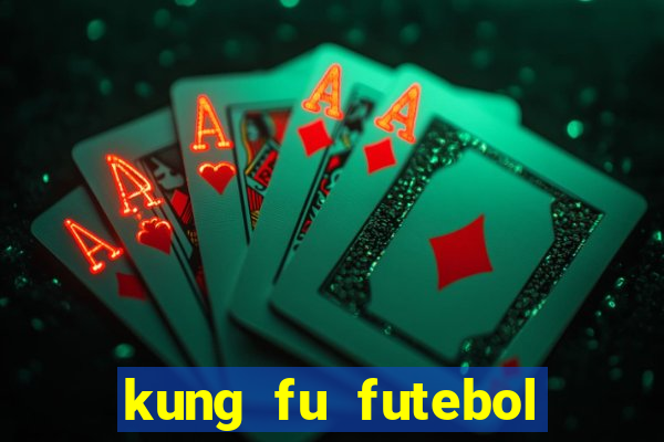 kung fu futebol clube dublado online