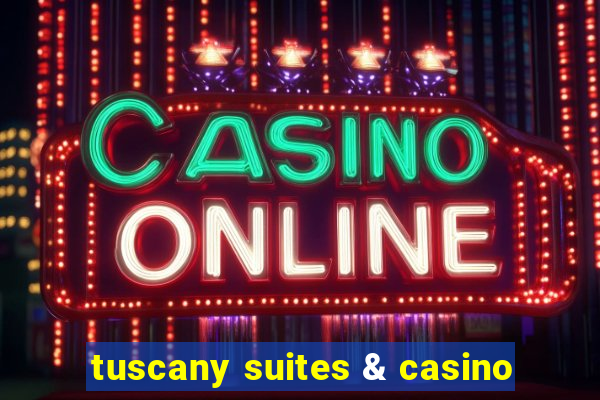 tuscany suites & casino