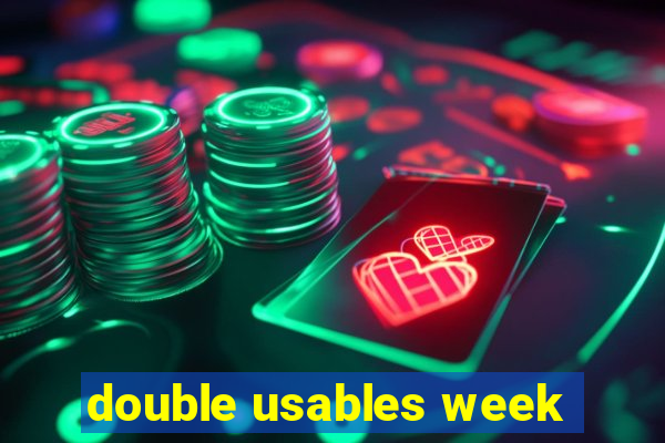 double usables week