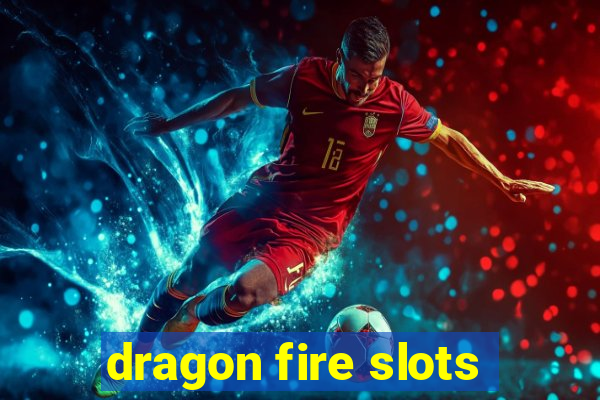 dragon fire slots